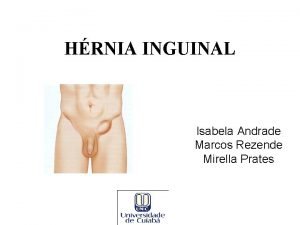 HRNIA INGUINAL Isabela Andrade Marcos Rezende Mirella Prates