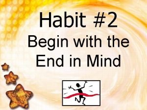 Habit 2: begin with the end in mind examples