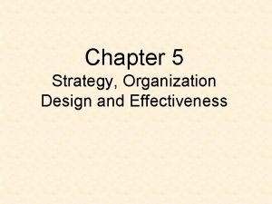 Chapter 5 Strategy Organization Design and Effectiveness The