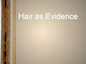 Hair as Evidence Introduction Human hair is one