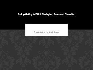 PolicyMaking in EMU Strategies Rules and Discretion Presentation