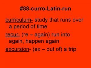 88 curroLatinrun curriculum study that runs over a