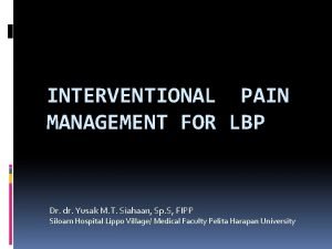 INTERVENTIONAL PAIN MANAGEMENT FOR LBP Dr dr Yusak