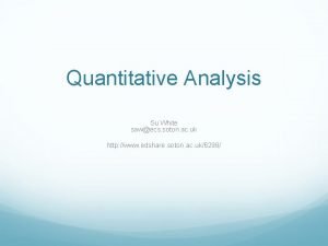 Quantitative Analysis Su White sawecs soton ac uk