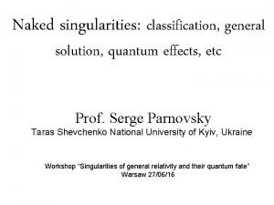 Naked singularities classification general solution quantum effects etc