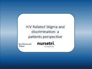 HIV Related Stigma and discrimination a patients perspective