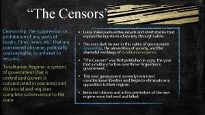 The Censors Censorship the suppression or prohibition of