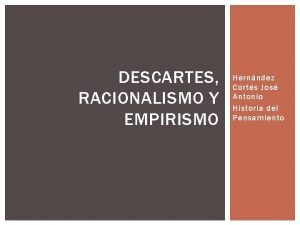 DESCARTES RACIONALISMO Y EMPIRISMO Hernndez Corts Jos Antonio