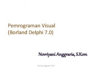 Pemrograman Visual Borland Delphi 7 0 Novriyani Anggraria