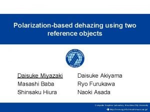 Polarizationbased dehazing using two reference objects Daisuke Miyazaki