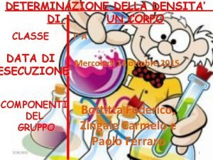 DETERMINAZIONE DELLA DENSITA DI UN CORPO CLASSE I