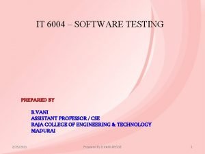 IT 6004 SOFTWARE TESTING PREPARED BY B VANI