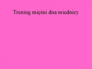 Trening mini dna miednicy Minie dna miednicy mog