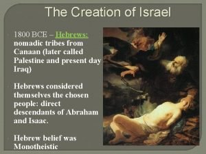 The Creation of Israel 1800 BCE Hebrews nomadic
