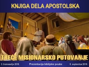 KNJIGA DELA APOSTOLSKA 3 tromeseje 2018 Prezentacija biblijske