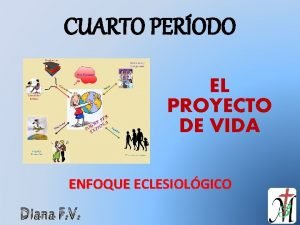 CUARTO PERODO EL PROYECTO DE VIDA ENFOQUE ECLESIOLGICO