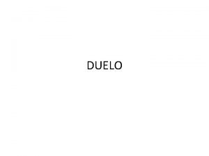 DUELO DEFINICION El duelo es el proceso de