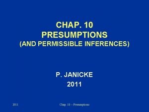 CHAP 10 PRESUMPTIONS AND PERMISSIBLE INFERENCES P JANICKE