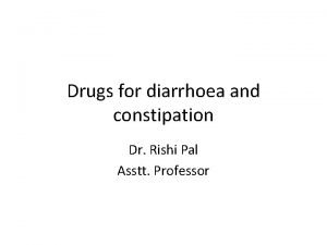 Drugs for diarrhoea and constipation Dr Rishi Pal