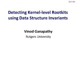 Detecting Kernellevel Rootkits using Data Structure Invariants Vinod