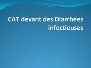 CAT devant des Diarrhes infectieuses Introduction Problme de