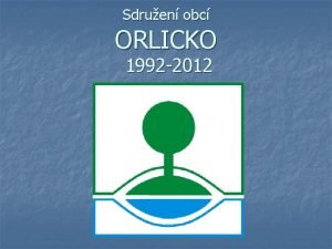 Sdruen obc ORLICKO 1992 2012 Historie Orlicka 1992