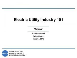 Electric Utility Industry 101 Webinar David Schlissel Cathy