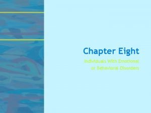 Chapter Eight Individuals With Emotional or Behavioral Disorders