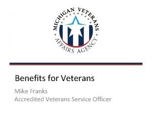 Benefits for Veterans Mike Franks Accredited Veterans Service