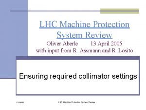 LHC Machine Protection System Review Oliver Aberle 13