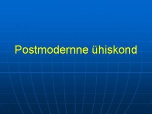 Postmodernne hiskond n n Modernism 19 saj lpus