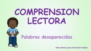 COMPRENSION LECTORA Palabras desaparecidas Mara Olivares para Orientacin