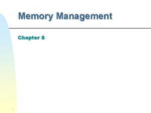 Memory Management Chapter 8 1 Memory Management n