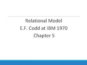 Relational Model E F Codd at IBM 1970