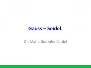 Gauss Seidel Dr Mario Gonzlez Cardel Gauss Seidel