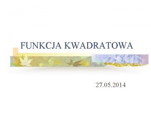 Funkcja kwadratowa postacie Funkcja kwadratowa postacie