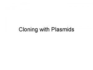 Cloning with Plasmids 1973 Genetic Engineering Invented Cloning