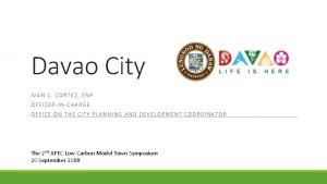 Davao City IVAN C CORTEZ ENP OFFICERINCHARGE OFFICE