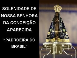 SOLENIDADE DE NOSSA SENHORA DA CONCEIO APARECIDA PADROEIRA