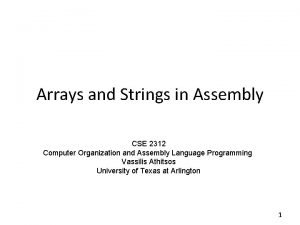 Arrays and Strings in Assembly CSE 2312 Computer