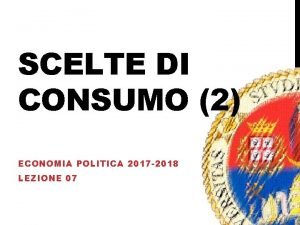 SCELTE DI CONSUMO 2 ECONOMIA POLITICA 2017 2018