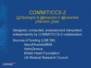 COMMITCCS2 Cl Opidogrel Metoprolol in Myocardial Infarction Trial