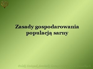 Zasady gospodarowania populacj sarny Stan i pozyskanie sarny