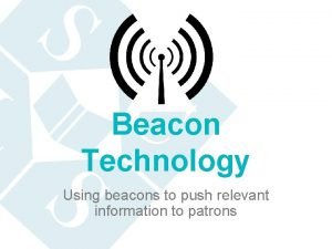 Beacon Technology Using beacons to push relevant information