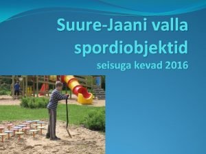 SuureJaani valla spordiobjektid seisuga kevad 2016 SPORDISAALID SuureJaani