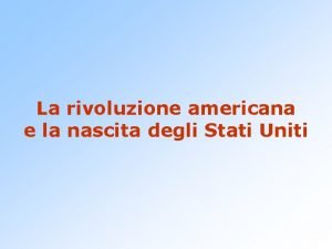 La rivoluzione americana e la nascita degli Stati