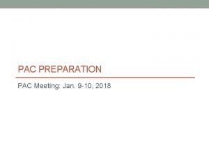 PAC PREPARATION PAC Meeting Jan 9 10 2018