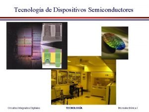 Tecnologa de Dispositivos Semiconductores Circuitos Integrados Digitales TECNOLOGA