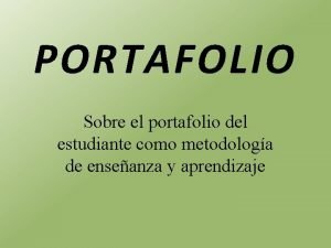 PORTAFOLIO Sobre el portafolio del estudiante como metodologa