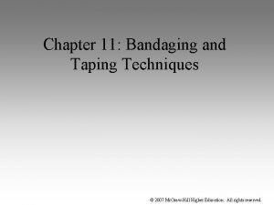 Chapter 11 Bandaging and Taping Techniques 2007 Mc